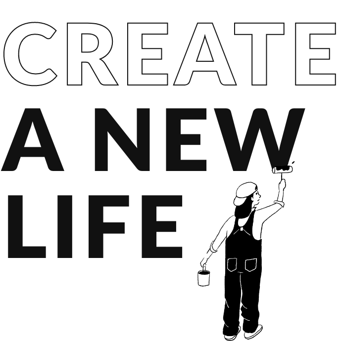 CREATE A NEW LIFE